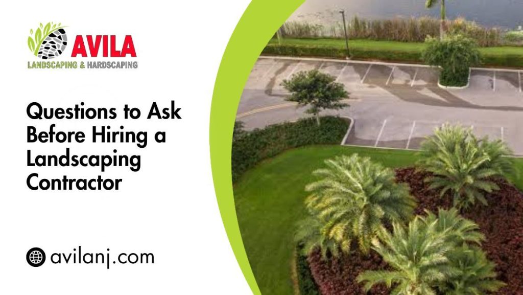 Questions to Ask Before Hiring a Landscaping Contractor